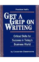 Prentice Halls Get A Grip on Writing: Vital Writing Skills for Todays Business World