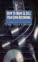 How to Make & Sell Your Own Recording: A Guide for the Nineties