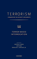 Terrorism: Commentary on Security Documents Volume 109: Terror-Based Interrogation