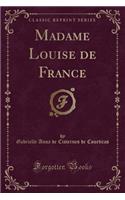 Madame Louise de France (Classic Reprint)