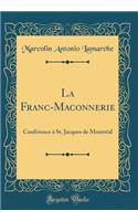 La Franc-Maconnerie: Conférence à St. Jacques de Montréal (Classic Reprint)