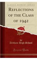 Reflections of the Class of 1942 (Classic Reprint)