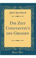 Die Zeit Constantin's Des Grossen (Classic Reprint)