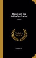 Handbuch Der Seifenfabrikation; Volume 1