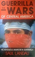 Guerilla Wars of Central America: Nicaragua, El Salvador and Guatemala