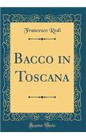 Bacco in Toscana (Classic Reprint)