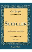 Schiller, Vol. 2 of 2: Sein Leben und Seine Werke (Classic Reprint)