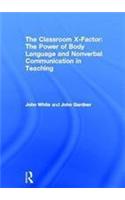 The Classroom X-Factor: The Power of Body Language and Non-verbal Communication in Teaching