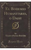 El Bohemio Humanitario, O Daisy (Classic Reprint)