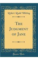 The Judgment of Jane (Classic Reprint)