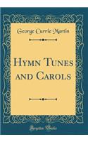 Hymn Tunes and Carols (Classic Reprint)