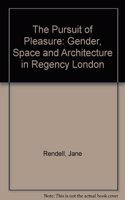 The Pursuit of Pleasure: Gender, Space and Architecture in Regency London