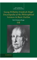 Georg Wilhelm Friedrich Hegel: Encyclopedia of the Philosophical Sciences in Basic Outline, Part 1, Science of Logic