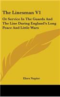The Linesman V1: Or Service In The Guards And The Line During England's Long Peace And Little Wars
