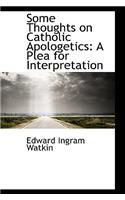 Some Thoughts on Catholic Apologetics