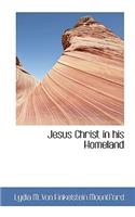 Jesus Christ in His Homeland