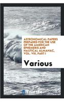 Astronomical Papers Prepared for the Use of the American Ephemeris and ...
