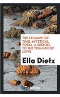 Triumph of Time. Mystical Poem. a Sequel to the Triumph of Love