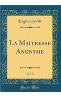 La Maitresse Anonyme, Vol. 2 (Classic Reprint)