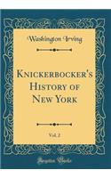 Knickerbocker's History of New York, Vol. 2 (Classic Reprint)