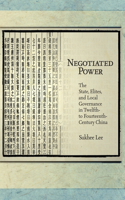 Negotiated Power: The State, Elites, and Local Governance in Twelfth- to Fourteenth-Century China(Harvard East Asian Monographs)