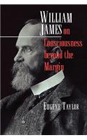William James on Consciousness beyond the Margin