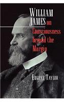 William James on Consciousness Beyond the Margin