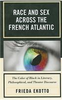 Race and Sex across the French Atlantic: The Color of Black in Literary, Philosophical and Theater Discourse