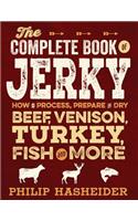 The Complete Book of Jerky: How to Process, Prepare, and Dry Beef, Venison, Turkey, Fish, and More