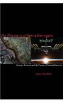 The the Politics of Space Security: Strategic Restraint and the Pursuit of National Interests