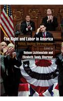 The Right and Labor in America: Politics, Ideology, and Imagination