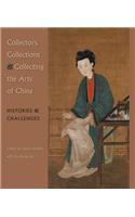 Collectors, Collections & Collecting the Arts of China: Histories & Challenges