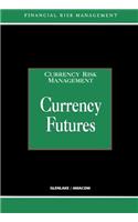 Currency Futures: (Currency Risk Management)