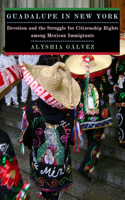 Guadalupe in New York: Devotion and the Struggle for Citizenship Rights Among Mexican Immigrants(English)