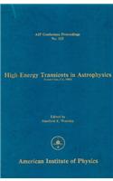 High Energy Transients in Astrophysics (Santa Cruz, Ca, 1983)