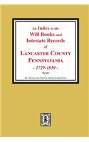 Index to the Will Books and Intestate Records of Lancaster County, Pennsylvania, 1729-1850.