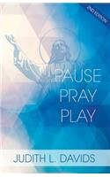 Pause, Pray, and Play