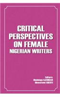Critical Perspectives on Female Nigerian Writers