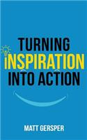 Turning Inspiration into Action