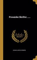 Prosaiske Skrifter ......