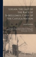 Logan, the Last of the Race of Shikellemus, Chief of the Cayuga Nation