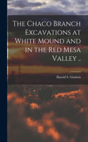 The Chaco Branch Excavations at White Mound and in the Red Mesa Valley ..