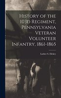 History of the 103d Regiment, Pennsylvania Veteran Volunteer Infantry, 1861-1865