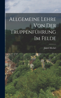 Allgemeine Lehre Von Der Truppenführung Im Felde