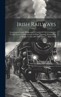 Irish Railways: Government Loans. Memorial Of Certain Of The Companies To The Lords Commissioners Of H.m. Treasury, Praying For ... Money To Pay Off Their Debts ...