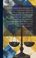 Répertoire Méthodique Et Alphabétique De Législation De Doctrine Et De Jurisprudence En Matière De Droit Civil, Commercial, Criminel, Administratif, De Droit Des Gens Et De Droit Public, Volume 1, Issue 1...