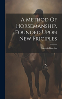 Method Of Horsemanship, Founded Upon New Priciples