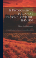 Il Rivolgimento Toscano E L'azione Popolare, 1847-1860