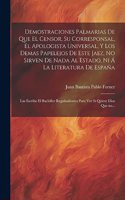 Demostraciones palmarias de que el Censor, su Corresponsal, el Apologista Universal, y los demas papelejos de este jaez, no sirven de nada al Estado, ni á la literatura de España; las escribe el bachiller Regañadientes para ver si quiere Dios que n
