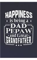 Happiness Is Being A Dad Pepaw & Great Grandfather: Family life grandpa dad men father's day gift love marriage friendship parenting wedding divorce Memory dating Journal Blank Lined Note Book